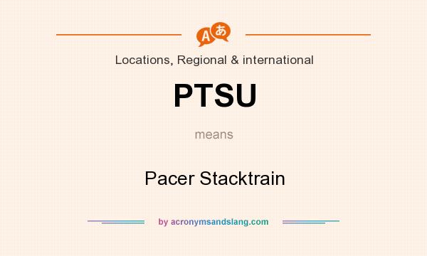What does PTSU mean? It stands for Pacer Stacktrain