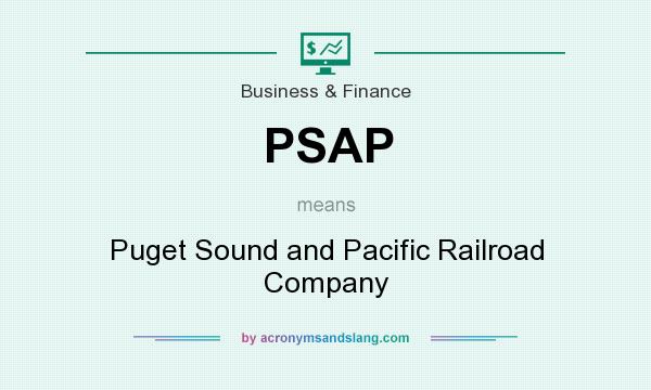 What does PSAP mean? It stands for Puget Sound and Pacific Railroad Company