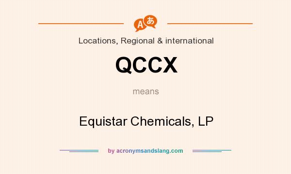 What does QCCX mean? It stands for Equistar Chemicals, LP