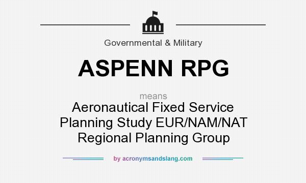 What does ASPENN RPG mean? It stands for Aeronautical Fixed Service Planning Study EUR/NAM/NAT Regional Planning Group