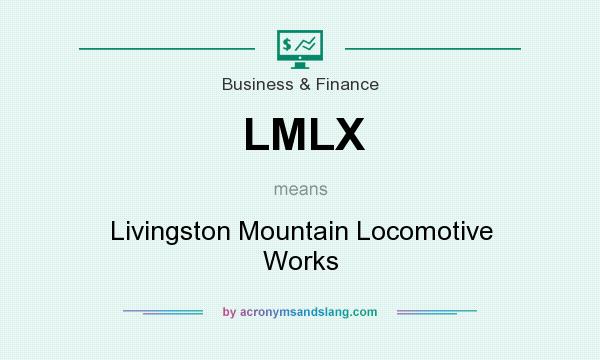 What does LMLX mean? It stands for Livingston Mountain Locomotive Works