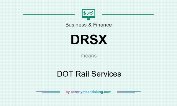 What does DRSX mean? It stands for DOT Rail Services