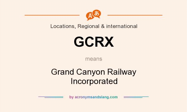 What does GCRX mean? It stands for Grand Canyon Railway Incorporated