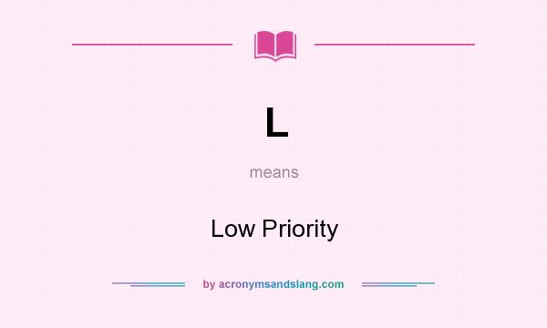 What does L mean? It stands for Low Priority