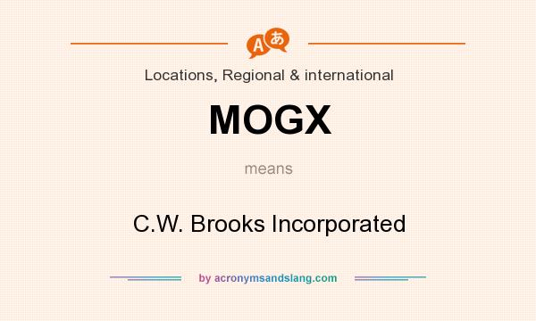 What does MOGX mean? It stands for C.W. Brooks Incorporated