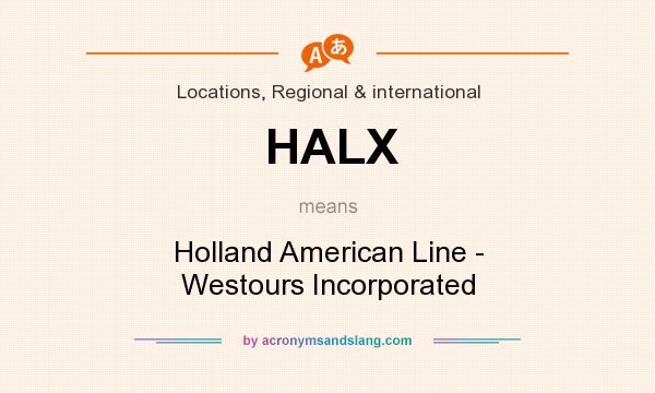 What does HALX mean? It stands for Holland American Line - Westours Incorporated