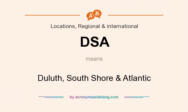 What does DSA mean? It stands for Duluth, South Shore & Atlantic