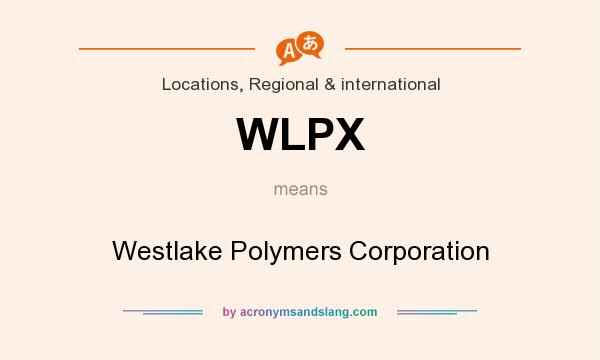 What does WLPX mean? It stands for Westlake Polymers Corporation