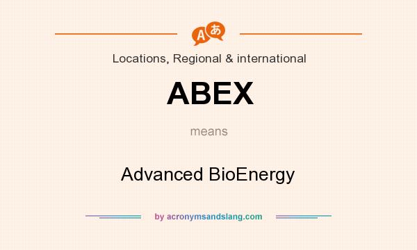 What does ABEX mean? It stands for Advanced BioEnergy