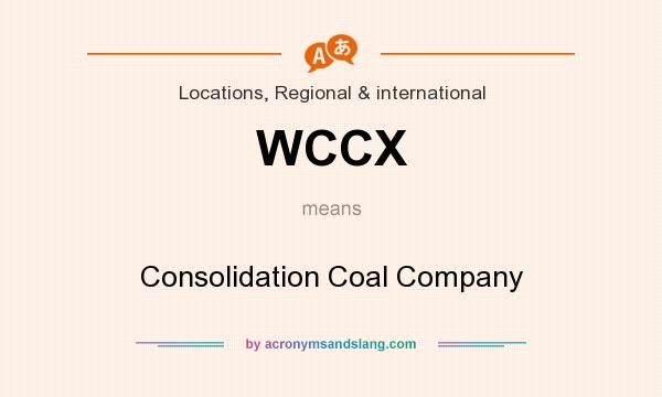 What does WCCX mean? It stands for Consolidation Coal Company