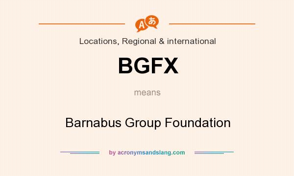 What does BGFX mean? It stands for Barnabus Group Foundation