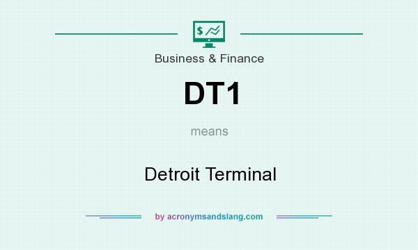 What does DT1 mean? It stands for Detroit Terminal