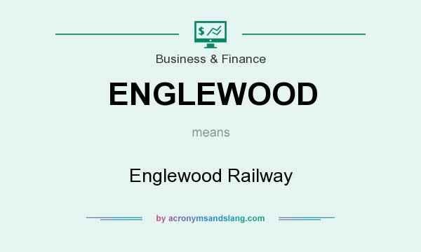 What does ENGLEWOOD mean? It stands for Englewood Railway