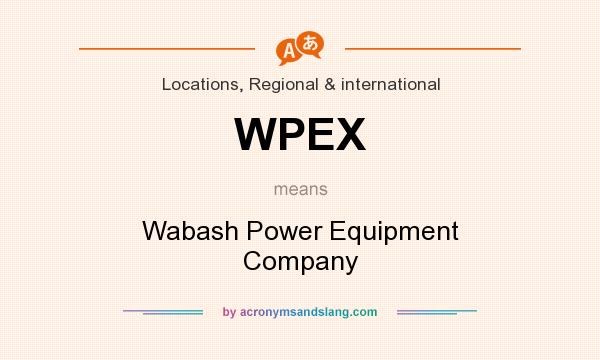 What does WPEX mean? It stands for Wabash Power Equipment Company