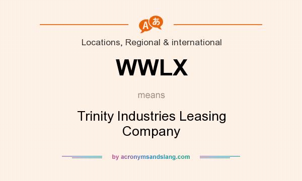 What does WWLX mean? It stands for Trinity Industries Leasing Company