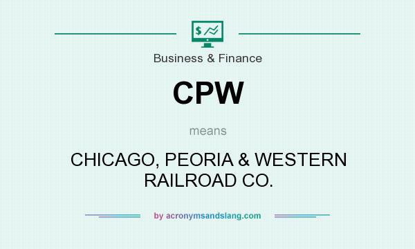 What does CPW mean? It stands for CHICAGO, PEORIA & WESTERN RAILROAD CO.
