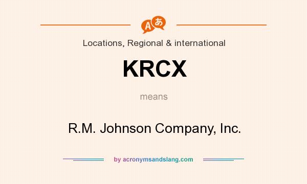What does KRCX mean? It stands for R.M. Johnson Company, Inc.