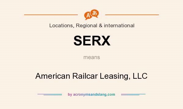 What does SERX mean? It stands for American Railcar Leasing, LLC