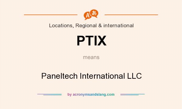 What does PTIX mean? It stands for Paneltech International LLC