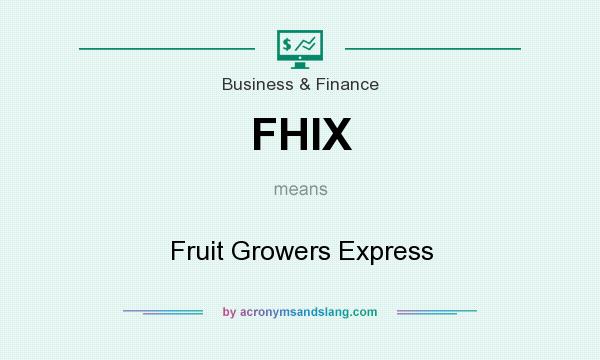 What does FHIX mean? It stands for Fruit Growers Express