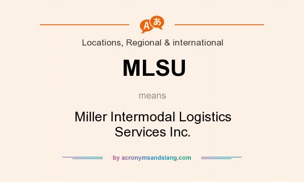 What does MLSU mean? It stands for Miller Intermodal Logistics Services Inc.
