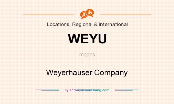 What does WEYU mean? It stands for Weyerhauser Company