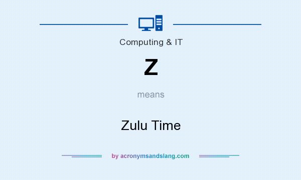 What does Z mean? It stands for Zulu Time