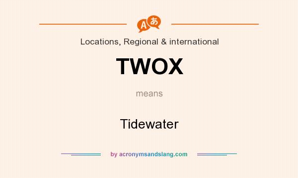 What does TWOX mean? It stands for Tidewater