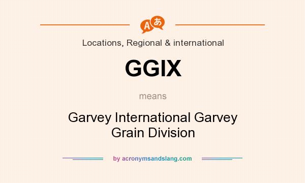 What does GGIX mean? It stands for Garvey International Garvey Grain Division