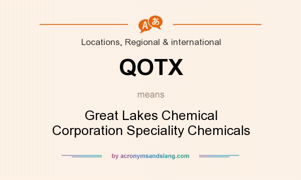 What does QOTX mean? It stands for Great Lakes Chemical Corporation Speciality Chemicals