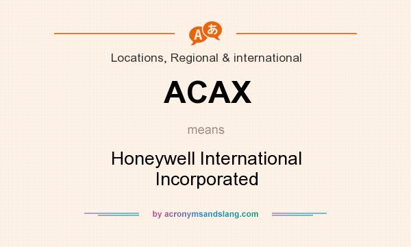 What does ACAX mean? It stands for Honeywell International Incorporated