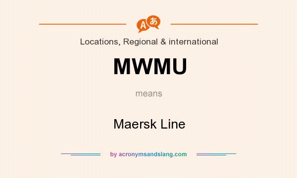 What does MWMU mean? It stands for Maersk Line