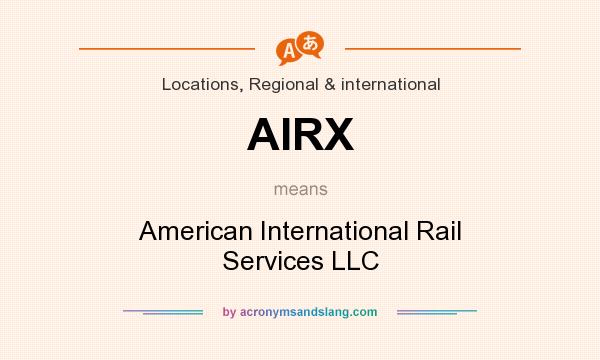 What does AIRX mean? It stands for American International Rail Services LLC