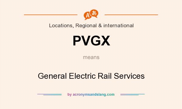 What does PVGX mean? It stands for General Electric Rail Services