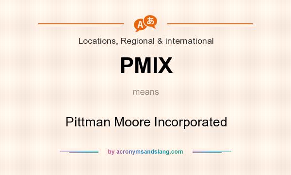 What does PMIX mean? It stands for Pittman Moore Incorporated