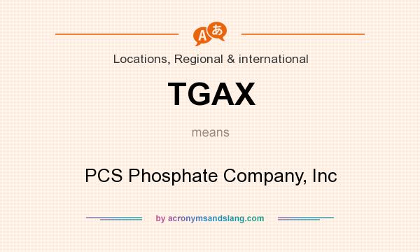 What does TGAX mean? It stands for PCS Phosphate Company, Inc