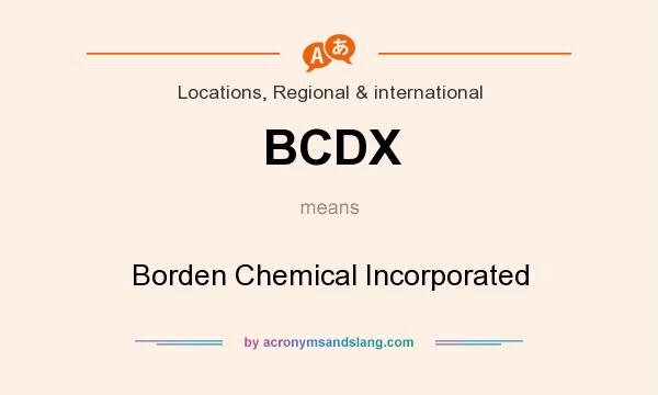 What does BCDX mean? It stands for Borden Chemical Incorporated