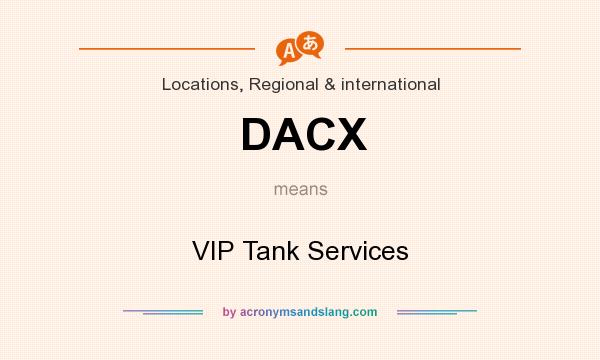 What does DACX mean? It stands for VIP Tank Services