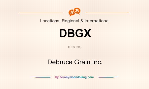 What does DBGX mean? It stands for Debruce Grain Inc.