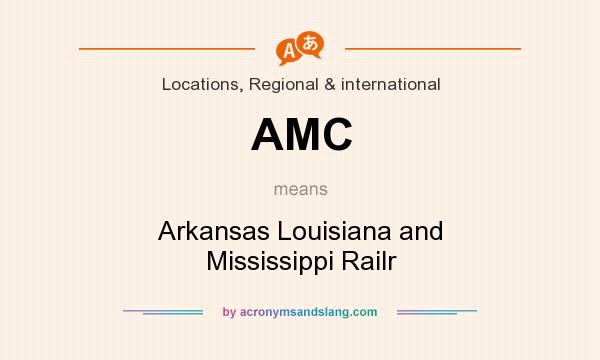What does AMC mean? It stands for Arkansas Louisiana and Mississippi Railr