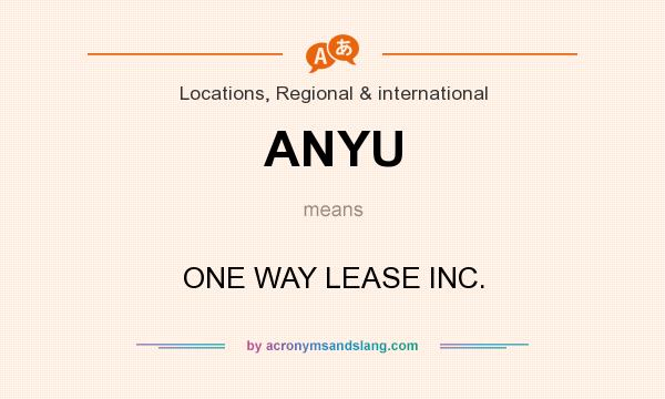 What does ANYU mean? It stands for ONE WAY LEASE INC.