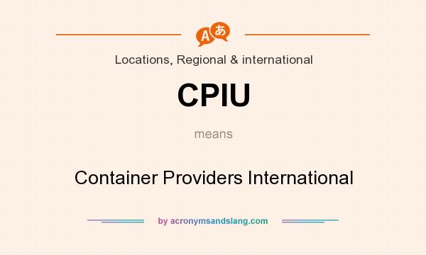 What does CPIU mean? It stands for Container Providers International