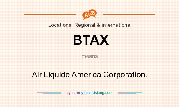 What does BTAX mean? It stands for Air Liquide America Corporation.