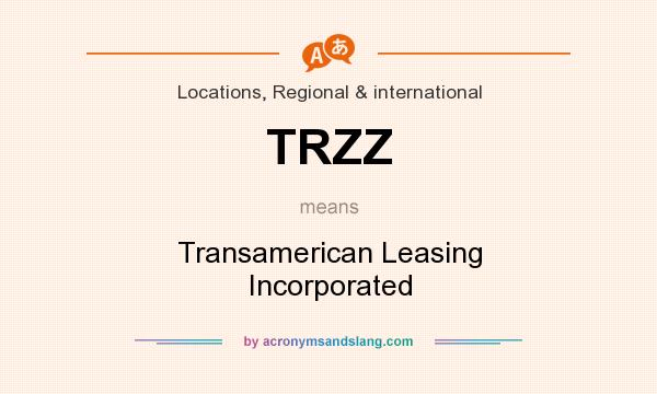 What does TRZZ mean? It stands for Transamerican Leasing Incorporated