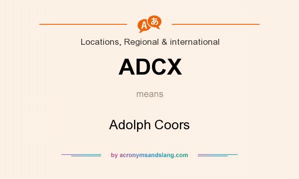 What does ADCX mean? It stands for Adolph Coors