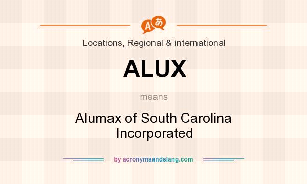 What does ALUX mean? It stands for Alumax of South Carolina Incorporated