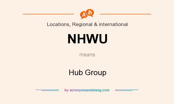 What does NHWU mean? It stands for Hub Group