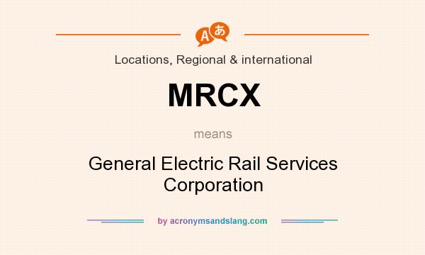 What does MRCX mean? It stands for General Electric Rail Services Corporation