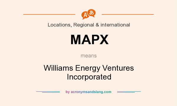 What does MAPX mean? It stands for Williams Energy Ventures Incorporated