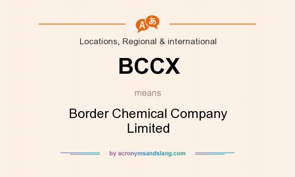 What does BCCX mean? It stands for Border Chemical Company Limited